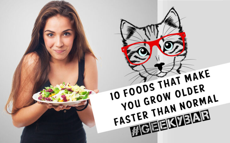 10 Foods That Make You Grow Older Faster Than Normal