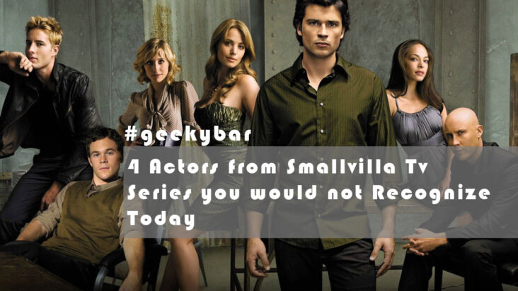 4 Actors from Smallvilla Tv Series you would not Recognize Today 4 Actors from Smallvilla Tv Series you would not Recognize Today