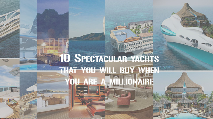 10 Spectacular yachts that you will buy when you are a millionaire