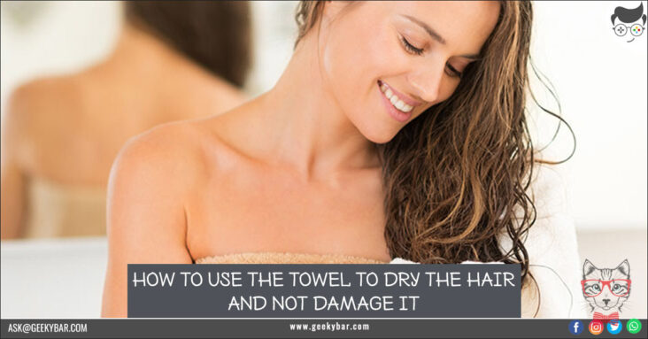 How to use the towel to dry the hair and not damage it