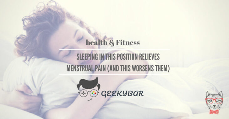 Sleeping in this position relieves menstrual pain and this worsens them